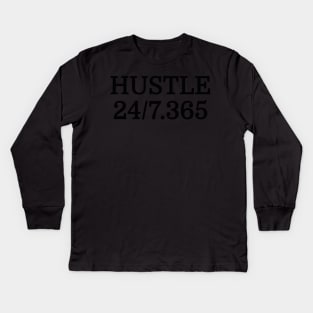 Hustle All Day Everyday 24/7 365 Days Out Of The Year Entrepreneur Motivational T-Shirt Kids Long Sleeve T-Shirt